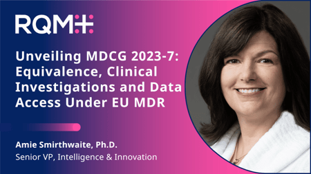 Unveiling MDCG 2023-7: Equivalence, Clinical Investigations and Data Access Under EU MDR