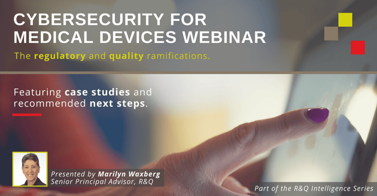 Cyber Security for Medical Devices Webinar: Regulatory and Quality