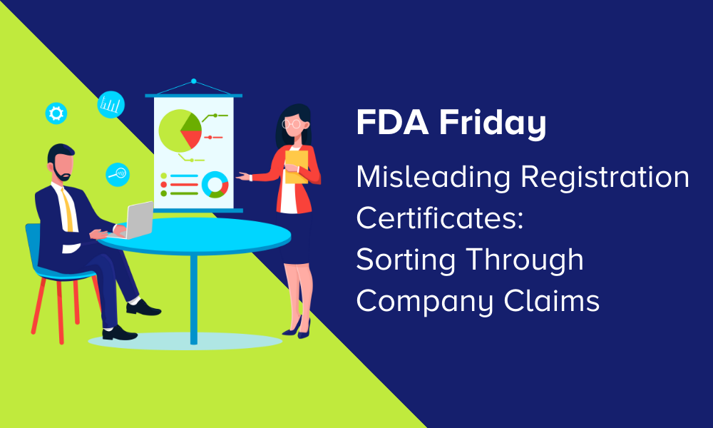 FDA Friday: FDA Friday- Misleading Registration Certificates: Sorting through Company Claims
